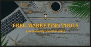 Free Marketing Tools You Absolutely Should Be Using