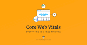 Everything You Need to Know About Core Web Vitals