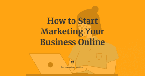 How to Start Marketing Your Business Online