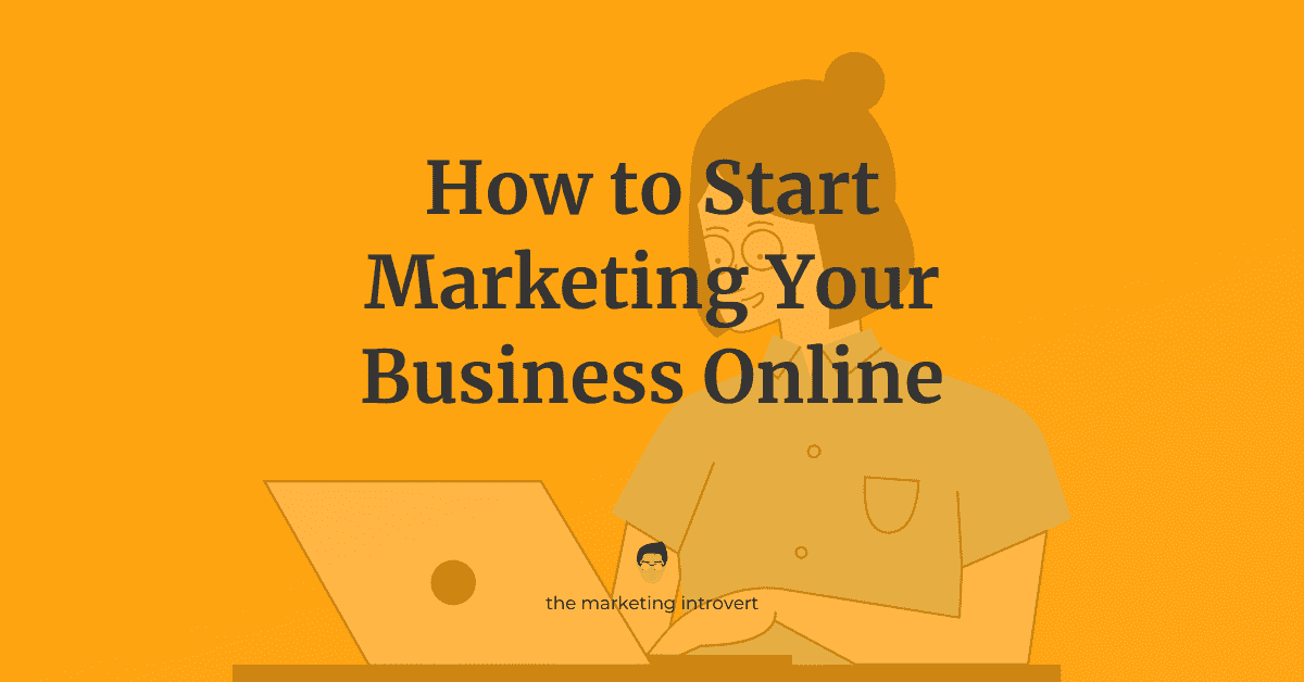 How to Start Marketing Your Business Online A StepbyStep Guide The