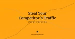 Step-by-Step Guide to Steal Your Competitor's Traffic