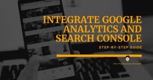 Step-by-step Guide to Integrating Google Search Console and Google Analytics